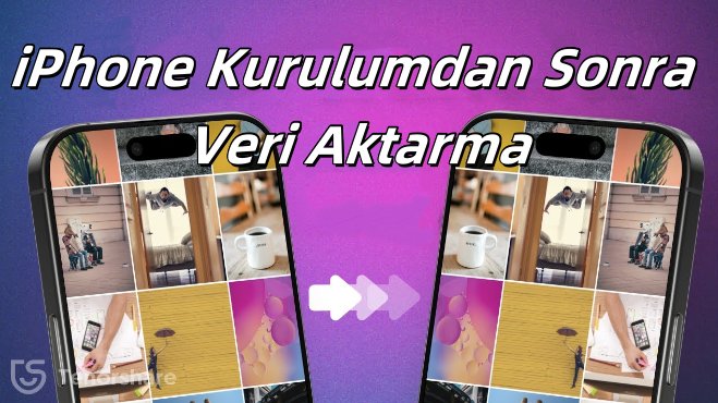 iphone kurulumdan sonra veri aktarma