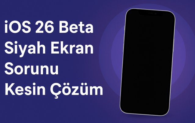 ios 26 beta siyah ekran