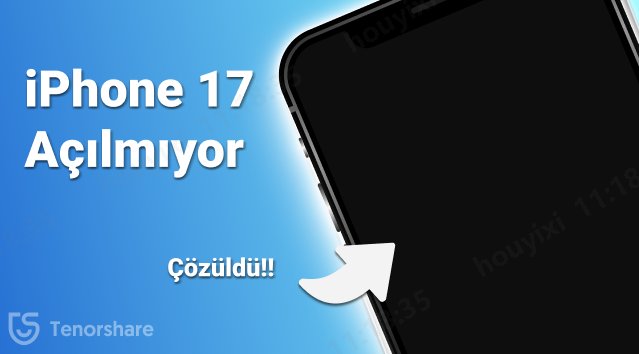 iphone 17 açılmıyor nasıl çözülür