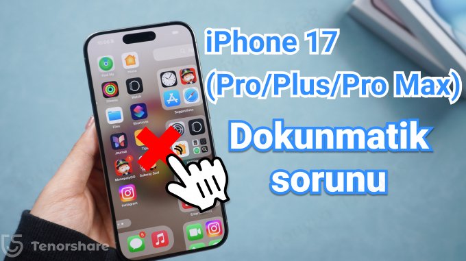 iphone 17 dokunmatik sorunu