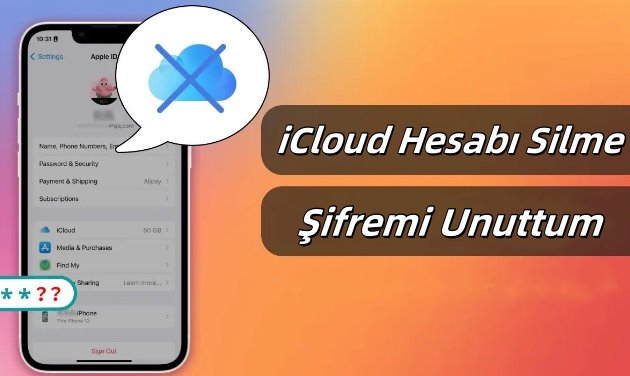 icloud hesabı silme şifremi unuttum nasıl yapılır