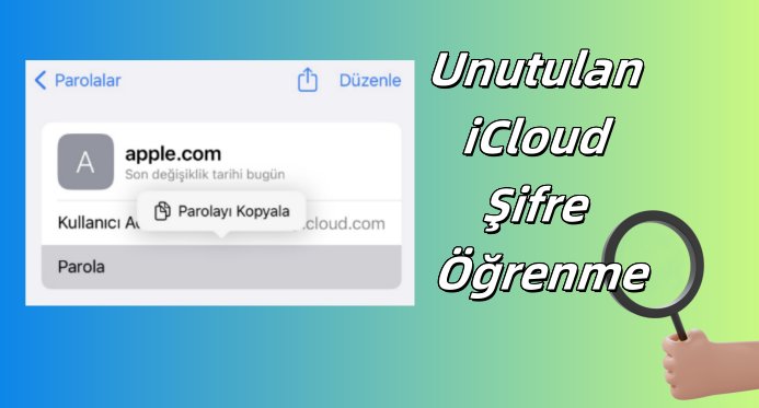 sıfırlamadan unutulan icloud şifre öğrenme nasıl yapılır
