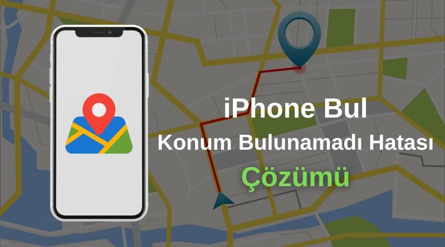 konum bulunamıyor kesin çözüm