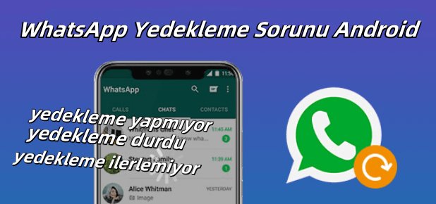 whatsapp yedekleme sorunu android kesin çözüm